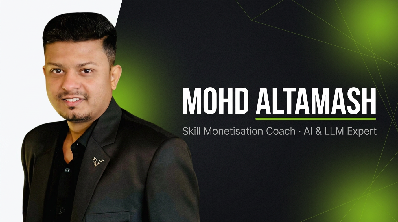 Mohd Altamash | Skill Monetisation Coach, AI & LLM Expert
